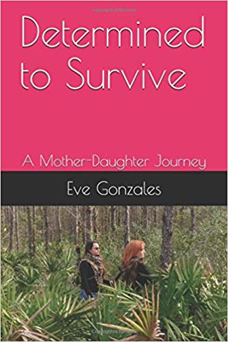 Congratulations  to Eve Gonzales on her new book, Determined to Survive: A Mother-Daughter Journey